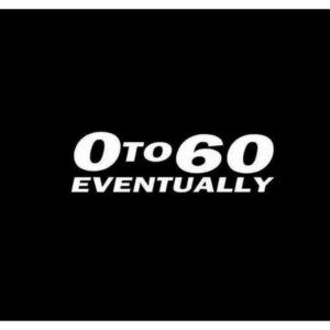 0-60 Zero to Sixty Eventually JDM Car Window Decal Stickers