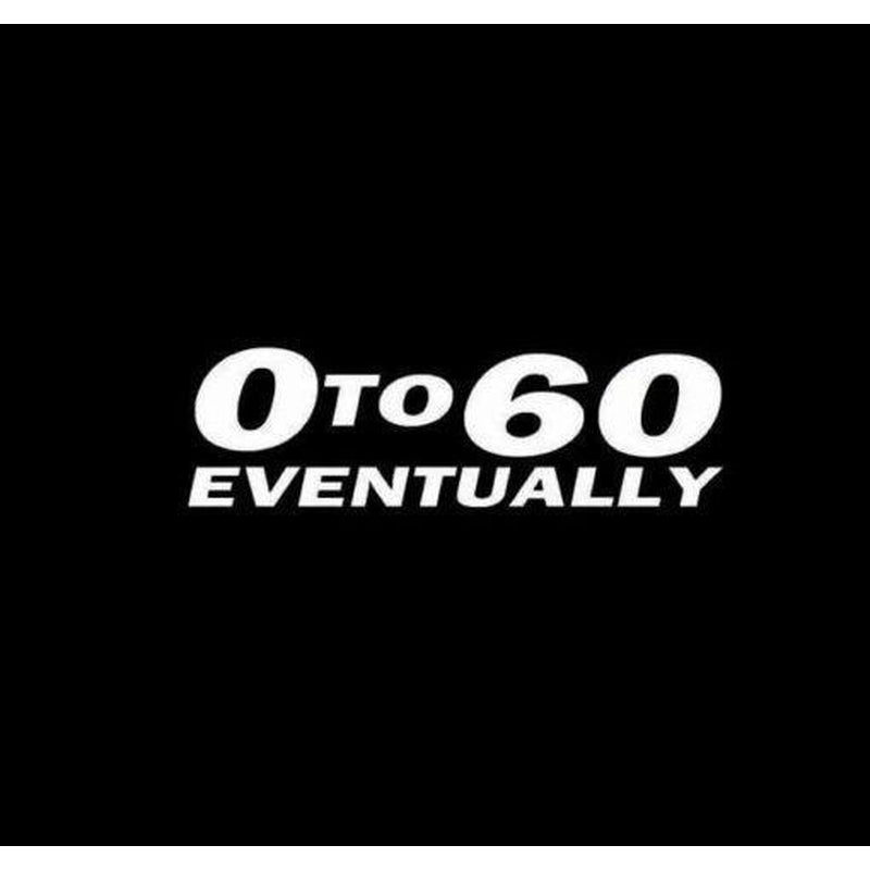 0-60 Zero to Sixty Eventually JDM Car Window Decal Stickers