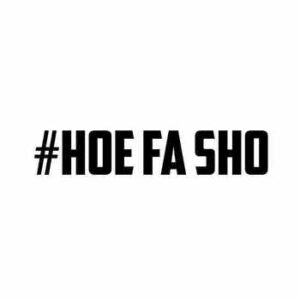 #Hoe Fa Sho Vinyl Decal Sticker