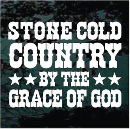 Stone Cold Country By The Grace Of God Vinyl Decal Sticker
